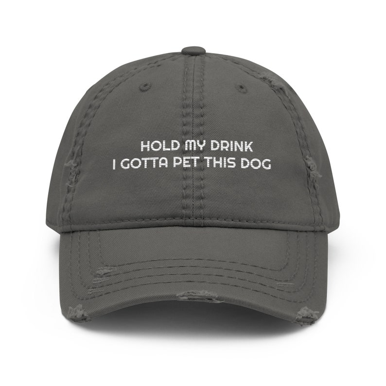 Hold My Drink I Gotta Pet This Dog Distressed Dad Hat