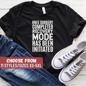 Funny Knee Surgery Gift, Funny Knee Replacement Shirt, Surgery Gift, Knee Surgery Completed Recovery Mode Has Been Initiated T-Shirt