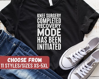 Funny Knee Surgery Gift, Funny Knee Replacement Shirt, Surgery Gift, Knee Surgery Completed Recovery Mode Has Been Initiated T-Shirt