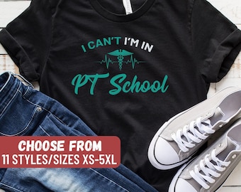 Funny Physical Therapy Shirt, Physical Therapist Gift, PT Shirt, PT Gift, Physical Therapist Graduate, I Can't I'm In PT School T-Shirt