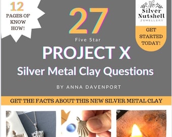 PROJECT X Silver Metal Clay Questions. 12-pages of expert advice. How to use Project X, the new silver metal clay from Clay Revolution