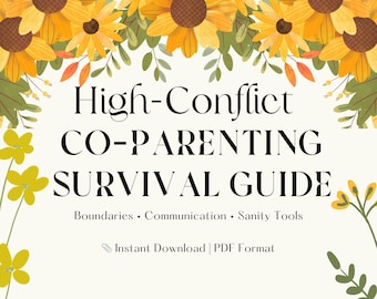 May include: A digital download titled "High-Conflict Co-Parenting Survival Guide" with floral accents. The guide covers boundaries, communication, and sanity tools. The design features sunflowers and greenery, with the text in a bold, readable font.