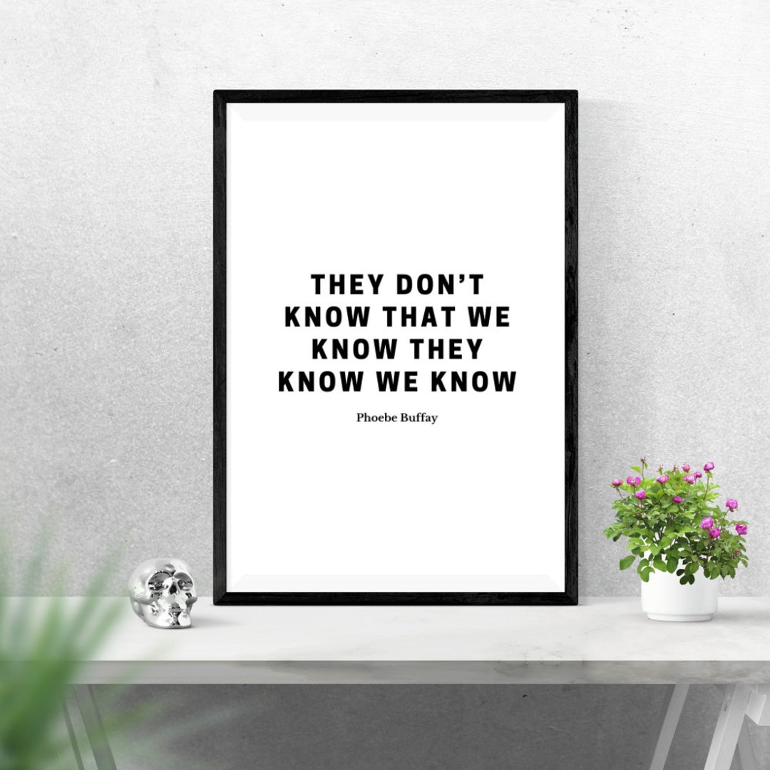 Print Friends Phoebe They Don't Know 8x10 and 12x16 - Etsy