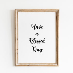 Have A Blessed Day, druckbare Zitate, motivierendes Wanddekor, druckbares Wanddekor, über dem Bett Dekor, christliches Zuhause