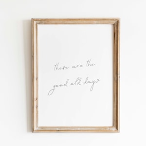 These Are The Good Old Days, Quote Prints, Living Room Wall Decor,Black And White Prints, Inspiration, Digital Download, Minimalist Wall Art