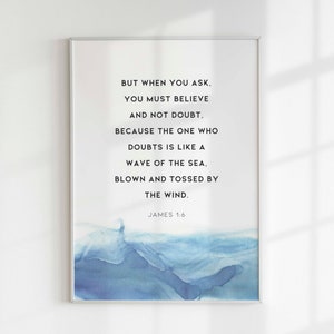 James 1:6, Bible Verse Print, Scripture Wall Decor, Bible Verse Sign, Christian Gift, Modern Scripture Prints, You Must Believe