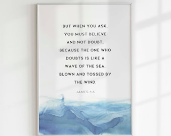 James 1:6, Bible Verse Print, Scripture Wall Decor, Bible Verse Sign, Christian Gift, Modern Scripture Prints, You Must Believe