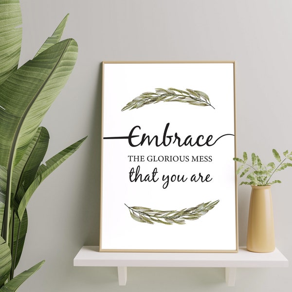 Inspirational Quote, Self Love Sign, Embrace The Mess That You Are, Digital Printable