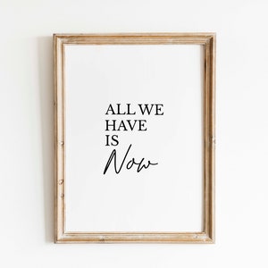 All We Have Is Now, Printable Wall Art, Bedroom Wall Art, Inspirational Printable Quote, Home Decor