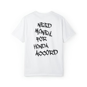 Need Money For Honda Accord - Designer T-Shirt - FOUR COLORS White/Cream/Gray/Black