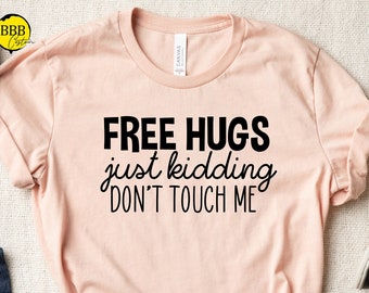 Free Hugs Just Kidding Don't Touch Me Shirt, Funny Shirt, Sarcastic Shirt, Introvert Shirt, Homebıdy Shirt, Valentine Shirt, Shirt Sayings