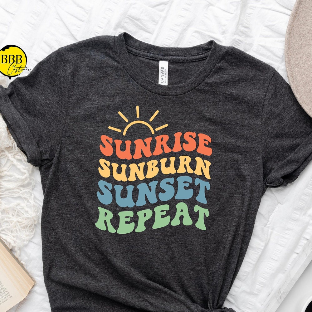 Summertime Shirt, Women Shirt, Vacation Shirt, Funny Shirt,Sunrise Sunburn Sunset Repeat Shirt, Graphic Shirt, Summer Shirt, Beach Shirt Moderndaydecors
