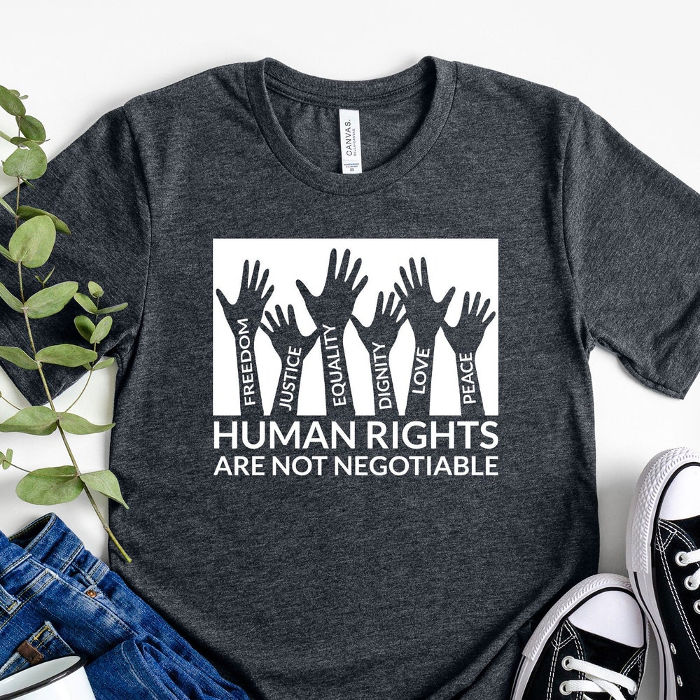 Snorider Design Human Rights Are Not Negotiable Shirt, Freedom Shirt, Justice Shirt, Equality Shirt, Dignity Shirt, Love Shirt, Peace Shirt