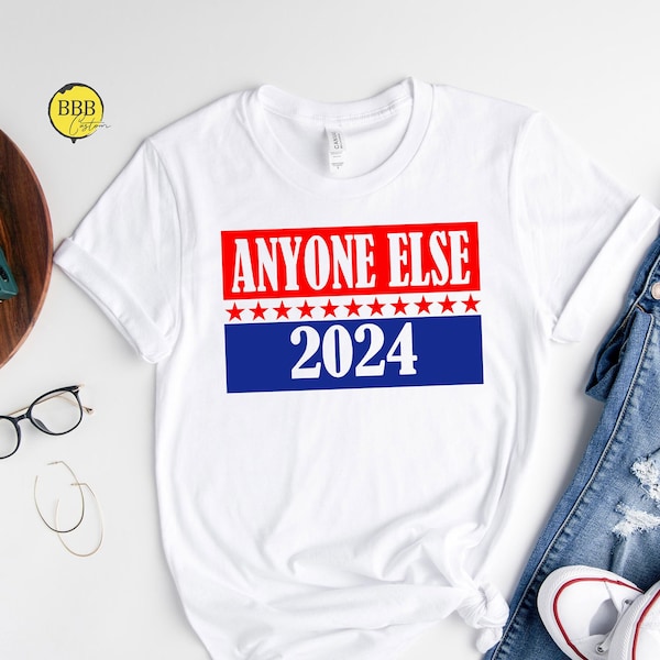 Anyone Else 2024 Shirt, Humorous Election Shirt, Political Shirt, Election Gift, President Election Tee, Political Gift, Election 2024 Shirt