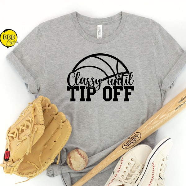 Classy Until Tip Off Shirt, Game Day Shirt, Funny Basketball Shirt, Sports Shirt, Basketball Mom Shirt, Cheer Mom Shirt, Funny Mom Shirt