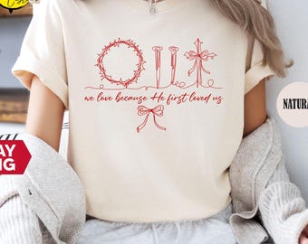 We Love Because He First Loved Us Shirt, Christian Quotes Tee, Christian Cross Gift