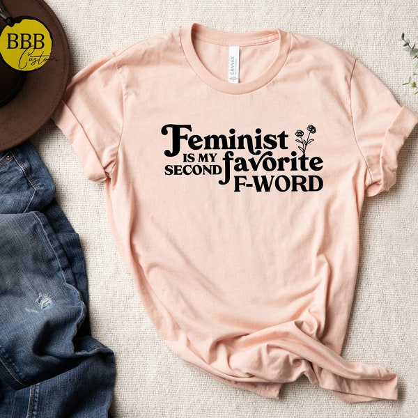 Feminist is My Second Favorite F-Word Shirt, Feminist Shirt, Feminism Shirt, Equality Shirt, Feminist Tee, Girl Power Shirt,Women Rights Tee