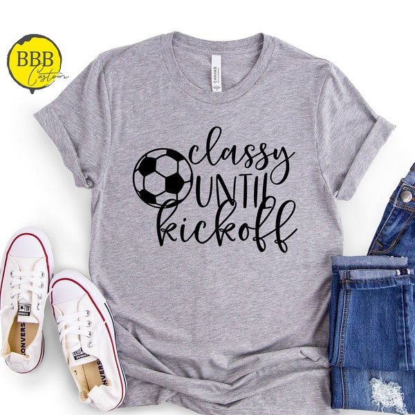 Classy Until Kickoff Shirt, Game Day Shirt, Funny Football Shirt, Sports Shirt, Football Mom Shirt, Funny Shirt, Sunday Football Shirt