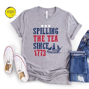 Spilling The Tea Since 1773 Shirt: Patriotic 4th Of July USA Tee