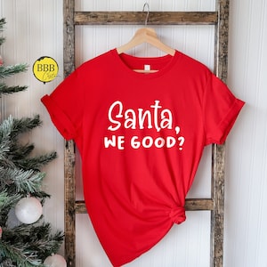Santa We Good Shirt, Christmas T-shirt, Santa Shirt, Christmas Gift, Funny Santa Shirt, Christmas Present shirt, Believe Santa Shirt