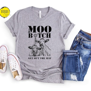 Moo Bitch Get Out The Hay Shirt, Funny Shirt, Sarcastic Shirt, Cow Shirt, Moo Cow Shirt, Animal Shirt, Country Girl Shirt, Farming Shirt image 1