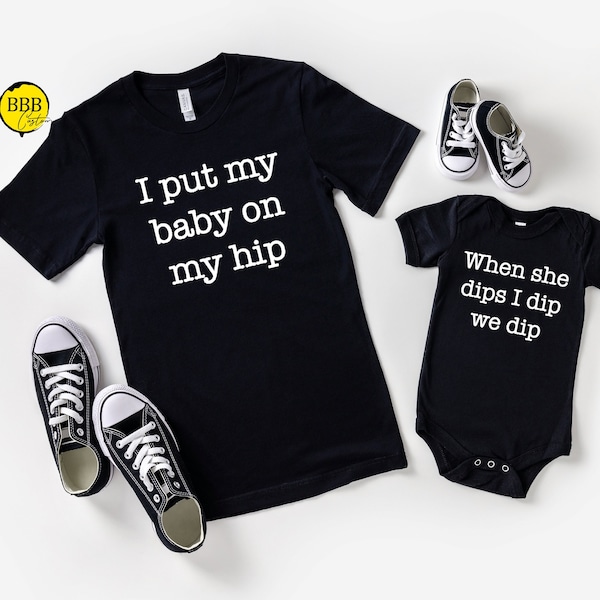 I Put My Baby On My Hip & When She Dips I Dip We Dip Shirts, Mommy And Me Shirt, Funny Shirt, Baby Shower Gift, New Baby, Family Shirt