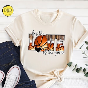 For The Love of The Game Basketball Shirt, Game Day Basketball Shirts, Basketball Lover Tee, Basketball Fan Shirt, Basketball Season Outfits