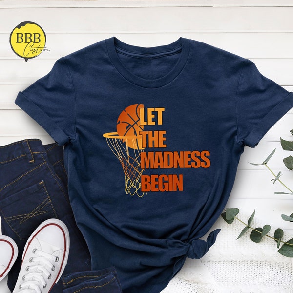 Let The Madness Begin Shirt, March Madness Shirt, College Basketball Shirt, Basketball Lover Tee, Basketball Season Gift, Madness Gift Shirt