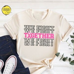 Together We Fight Breast Cancer Awareness Shirt, Cancer Support Tee
