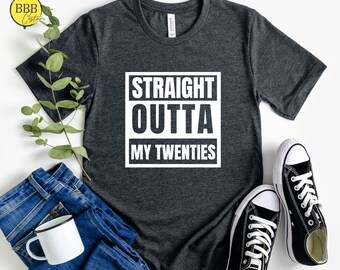 Straight Outta My Twenties Shirt: 30th Birthday Party Tee
