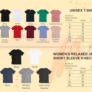 May include: A chart showing the size and color options for unisex and women's t-shirts. The chart includes measurements for chest and body length in inches. The unisex t-shirt colors include forest, black, white, navy, kelly, heather mauve, dark gray heather, athletic heather, red, maroon, heather columbia blue, and heather peach. The women's t-shirt colors include black, white, navy, athletic heather, and dark gray heather.
