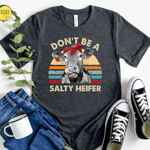 Don&#39;t Be A Salty Heifer Shirt, Sassy Cow Shirt, Sarcastic Shirt, Retro Shirt, Gift for Her, Funny Womens Shirt