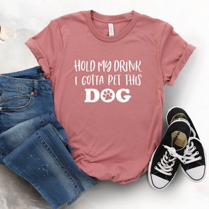 Hold My Drink I Gotta Pet This Dog Shirt, Dog Lover Shirt, Dog Mom, Life Goal Pet All The Dogs Shirt, Funny Shirt