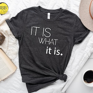 It Is What It's Sarcastic Quote T-Shirt, Funny Quotes Tee