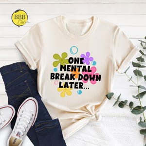 One Mental Breakdown Later Shirt: Funny Sarcastic Quote Tee
