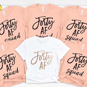 Forty AF Shirt, Forty AF squad, 40th Birthday Shirt, 40th Birthday Party , Birthday Shirt, Birthday Party