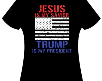 Jesus is my Savior Trump is MY President