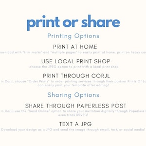 May include: A blue and white graphic with the text "print or share" and instructions for printing and sharing digital invitations. The text includes options for printing at home, using a local print shop, printing through Corjl, sharing through Paperless Post, and texting a JPG.
