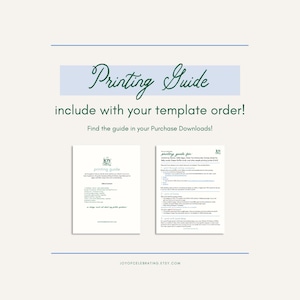 May include: A printable guide with the text "Printing Guide" in green cursive lettering. The guide is for use with printable templates and includes instructions for printing, paper types, and other helpful tips. The text "include with your template order!" is in green text. The text "Find the guide in your Purchase Downloads!" is in green text. The text "JOYOFCELEBRATING ETSY.COM" is in green text.