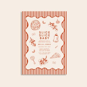 May include: Red and white striped baby shower invitation with the text "Slice Slice Baby" and illustrations of pizza, tomatoes, garlic, and a baby bottle.