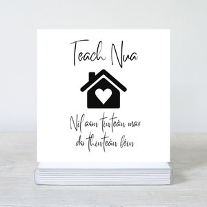 Nil Aon Tintean Mar Do Tintean Fein Teach Nua New House Card, Flower Card, Gaeilge Irish Gift, Irish/Gaeilge, Housewarming Card, New Home