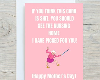 If you think this card is shit..you should see the nursing home I have picked out for you, Funny mother's day card, Mother's day card