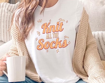 Knit All the Socks Shirt | Funny Sock Knitter T-Shirt | Gift for Knitters | Sock Knitting Tee | Yarn Lover Apparel