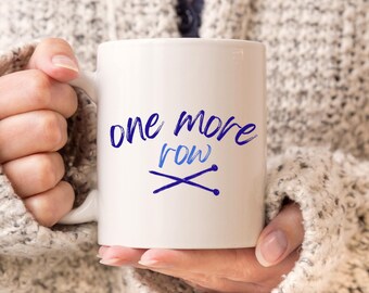 Knitting Mug | One More Row | Cozy Knitter Gift | Creative Women Coffee Cup