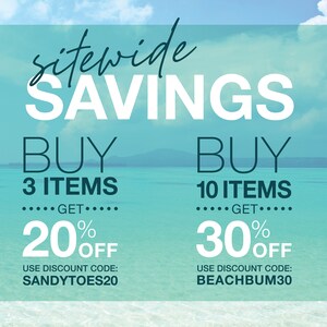 SITEWIDE SAVINGS
Buy 3 items get 20% Off use discount code: SANDYTOES20
Buy 10 items get 30% Off use discount code: BEACHBUM30