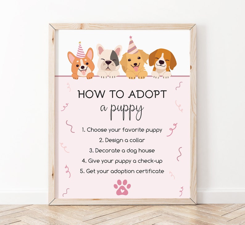 May include: Pink and white printable sign with four cartoon puppies wearing party hats. The sign says "How to Adopt a Puppy" and lists five steps: choose your favorite puppy, design a collar, decorate a dog house, give your puppy a check-up, and get your adoption certificate.