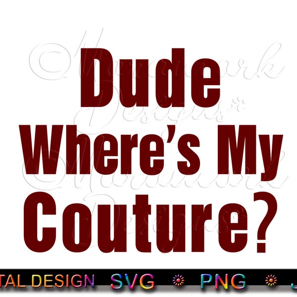 Dude Where's My Couture, Red print/sublimation design, Funny, Sarcastic Design, Cut File, svg, png, jpg, digital download.