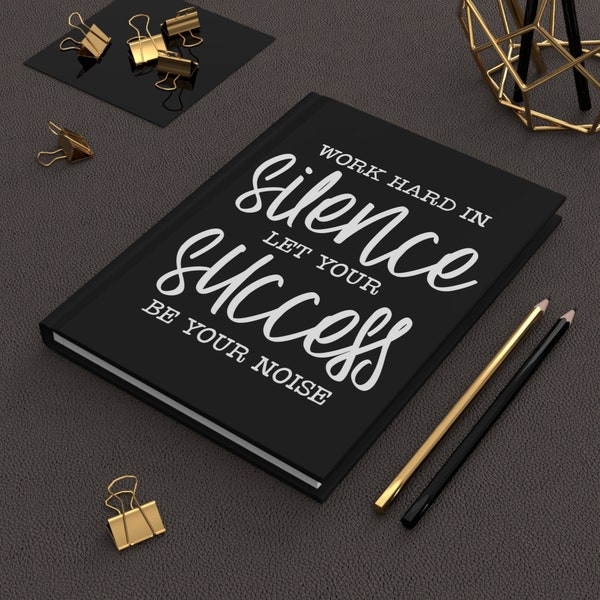 Work Hard in Silence Let Your Success Be Your Noise // Matte Hardcover Journal // Black with White Letters