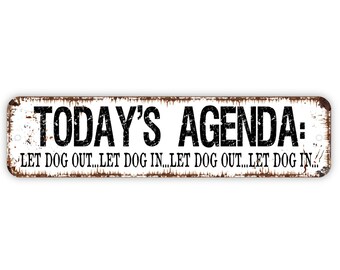 Agenda For The Day let the dog out Funny Quote Aluminum METAL let the dog in