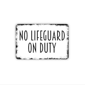 May include: A rectangular white sign with rounded corners and a distressed black border. The text NO LIFEGUARD ON DUTY is printed in a bold, black, sans-serif font across the center of the sign, featuring a weathered and worn appearance.